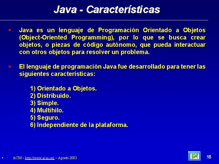 Java - Características Java es un lenguaje de Programación Orientado a Objetos (Object-Oriented Programming),