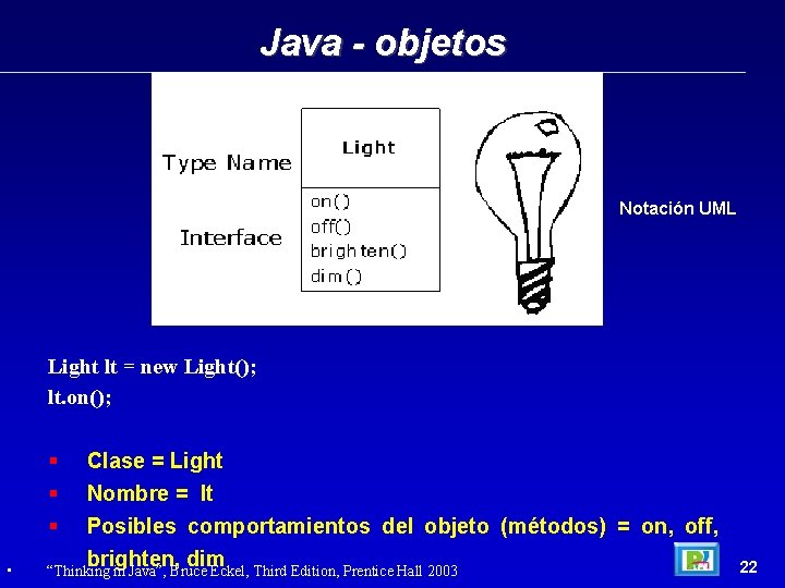 Java - objetos Notación UML Light lt = new Light(); lt. on(); • Clase