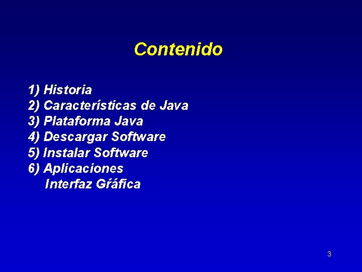 Contenido 1) Historia 2) Características de Java 3) Plataforma Java 4) Descargar Software 5)