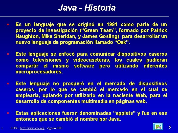 Java - Historia • Es un lenguaje que se originó en 1991 como parte