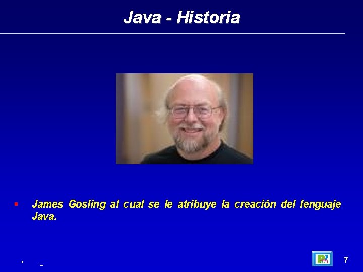 Java - Historia James Gosling al cual se le atribuye la creación del lenguaje