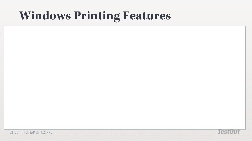 Windows Printing Features TESTOUT IT FUNDAMENTALS PRO 
