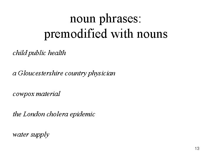 noun phrases: premodified with nouns child public health a Gloucestershire country physician cowpox material