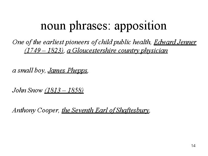 noun phrases: apposition One of the earliest pioneers of child public health, Edward Jenner