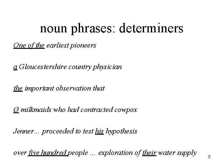 noun phrases: determiners One of the earliest pioneers a Gloucestershire country physician the important