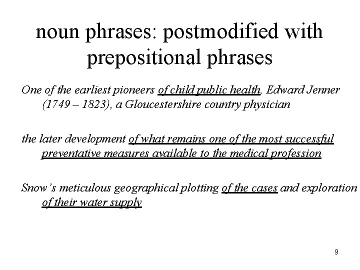 noun phrases: postmodified with prepositional phrases One of the earliest pioneers of child public