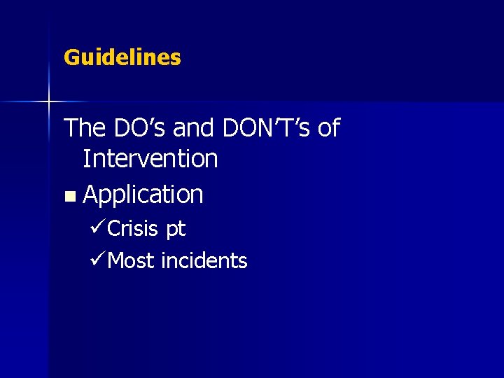 Guidelines The DO’s and DON’T’s of Intervention n Application üCrisis pt üMost incidents 