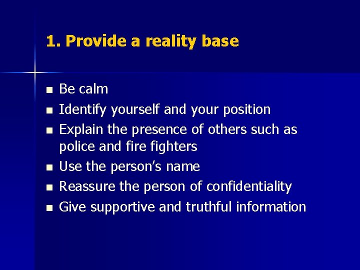 1. Provide a reality base n n n Be calm Identify yourself and your