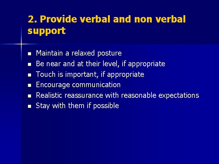 2. Provide verbal and non verbal support n n n Maintain a relaxed posture