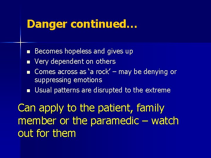 Danger continued… n n Becomes hopeless and gives up Very dependent on others Comes