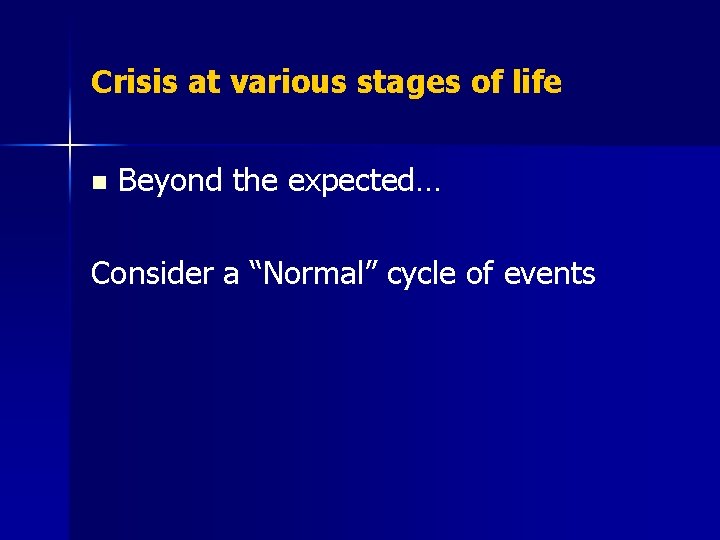 Crisis at various stages of life n Beyond the expected… Consider a “Normal” cycle