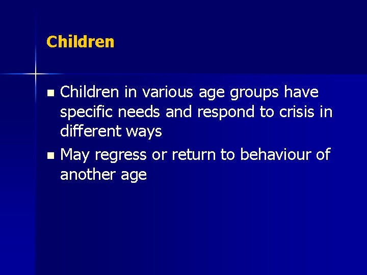 Children in various age groups have specific needs and respond to crisis in different