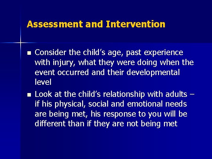 Assessment and Intervention n n Consider the child’s age, past experience with injury, what