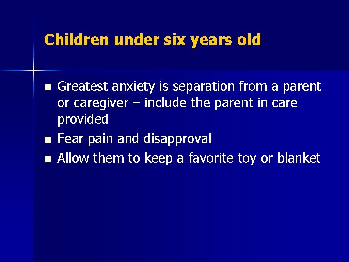 Children under six years old n n n Greatest anxiety is separation from a