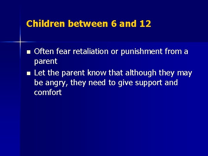 Children between 6 and 12 n n Often fear retaliation or punishment from a