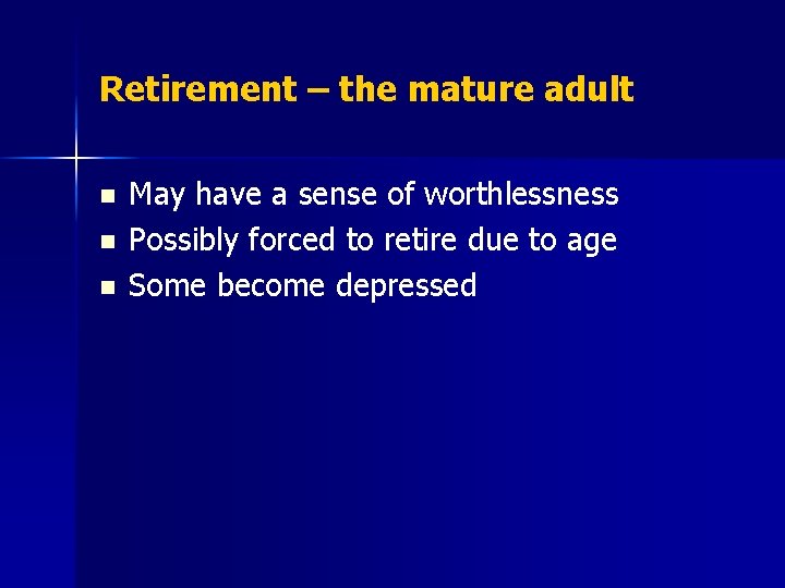 Retirement – the mature adult n n n May have a sense of worthlessness