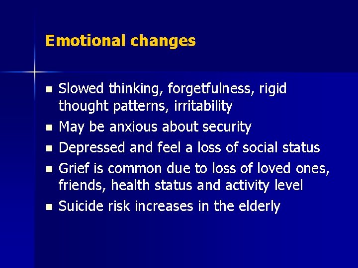 Emotional changes n n n Slowed thinking, forgetfulness, rigid thought patterns, irritability May be