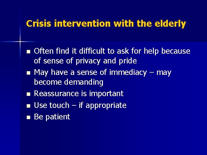 Crisis intervention with the elderly n n n Often find it difficult to ask