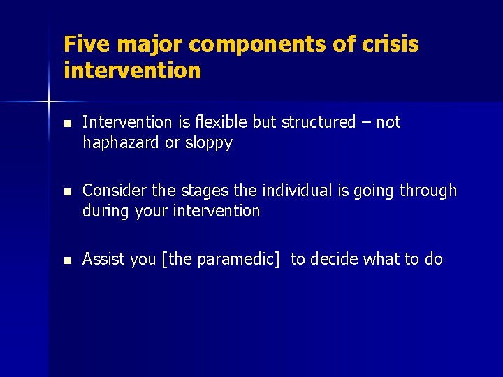 Five major components of crisis intervention n Intervention is flexible but structured – not