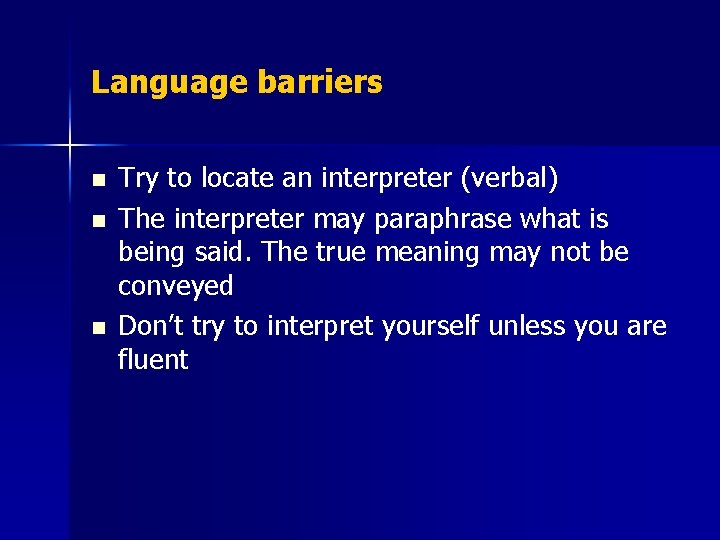 Language barriers n n n Try to locate an interpreter (verbal) The interpreter may