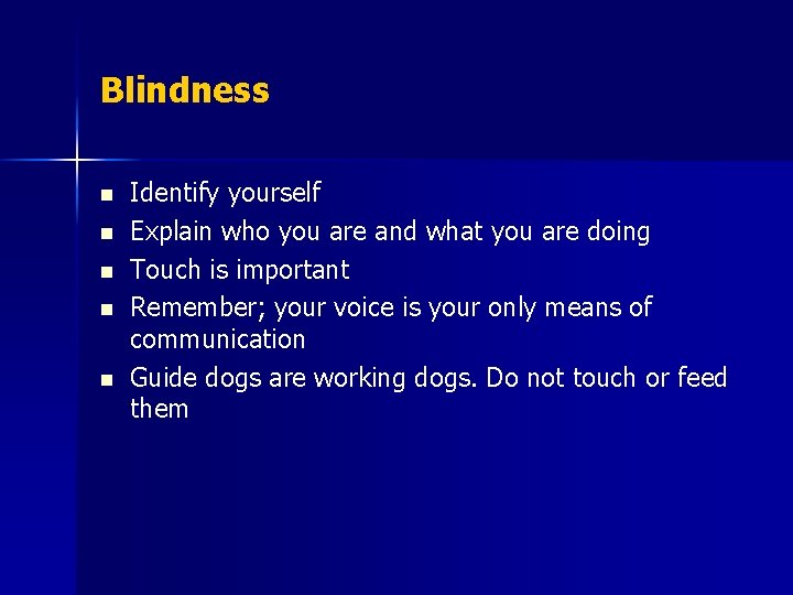 Blindness n n n Identify yourself Explain who you are and what you are