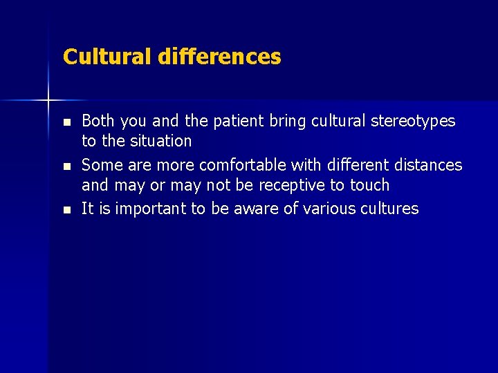 Cultural differences n n n Both you and the patient bring cultural stereotypes to