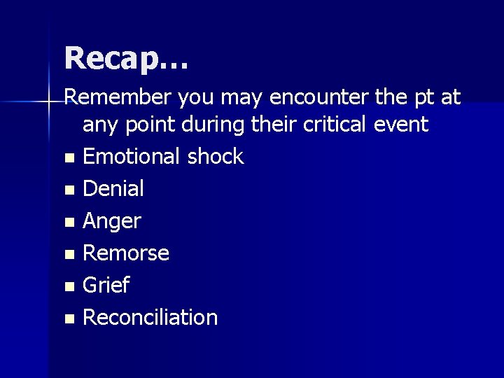 Recap… Remember you may encounter the pt at any point during their critical event