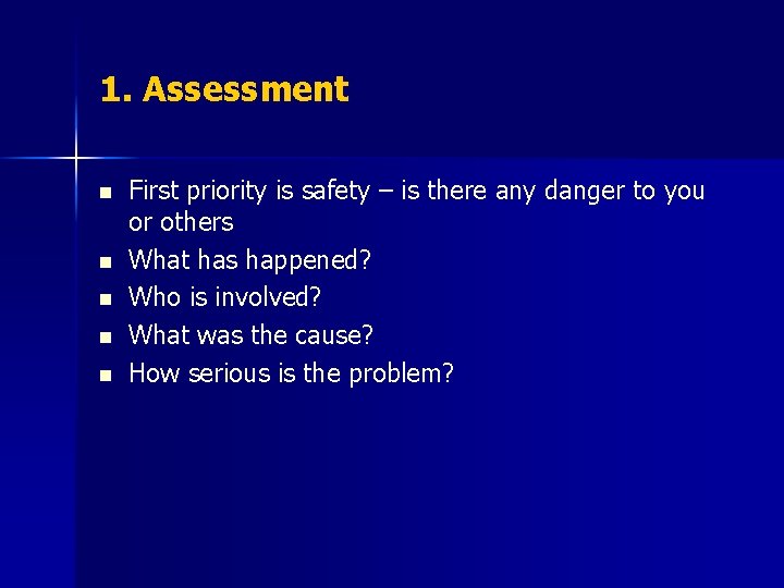 1. Assessment n n n First priority is safety – is there any danger