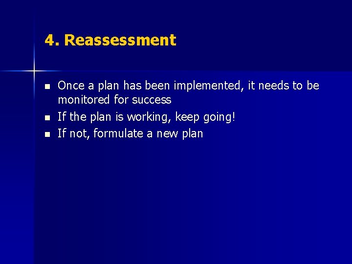 4. Reassessment n n n Once a plan has been implemented, it needs to