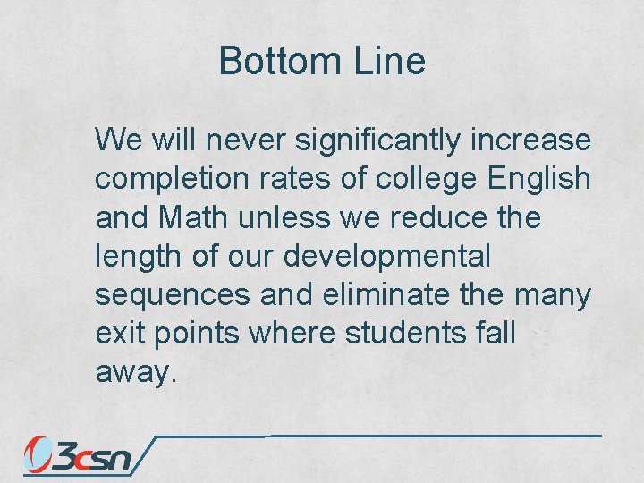 Bottom Line We will never significantly increase completion rates of college English and Math