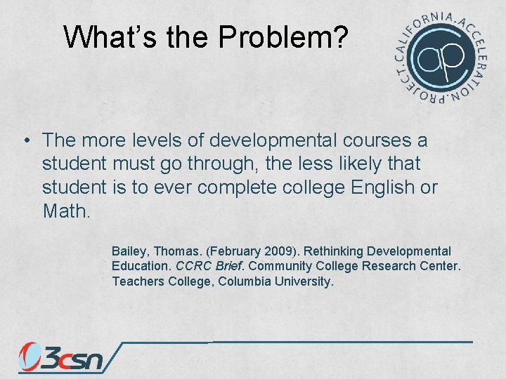 What’s the Problem? • The more levels of developmental courses a student must go