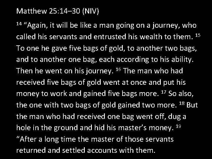 Matthew 25: 14– 30 (NIV) “Again, it will be like a man going on