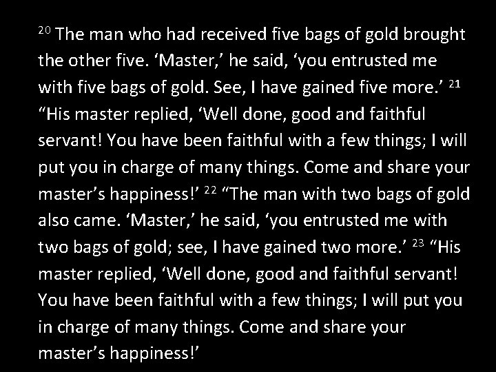 The man who had received five bags of gold brought the other five. ‘Master,