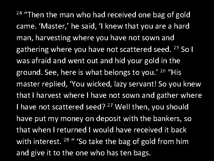 “Then the man who had received one bag of gold came. ‘Master, ’ he