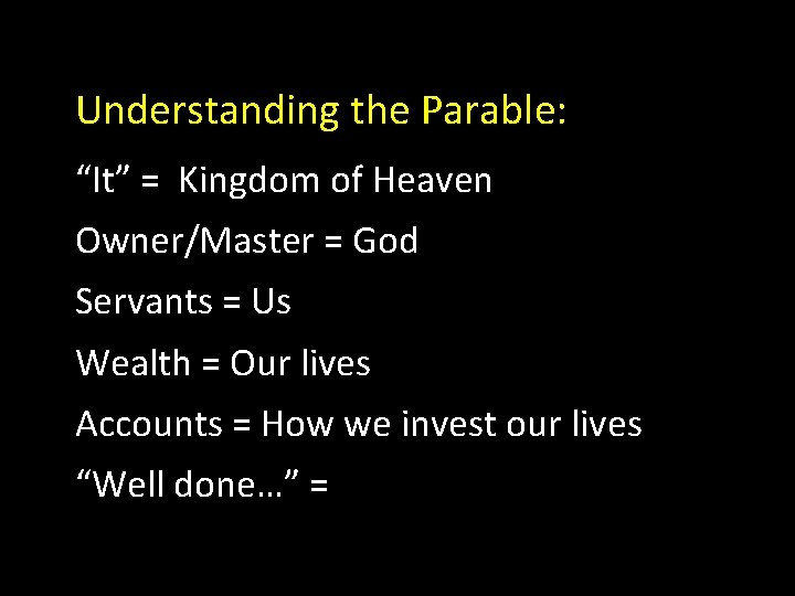 Understanding the Parable: “It” = Kingdom of Heaven Owner/Master = God Servants = Us