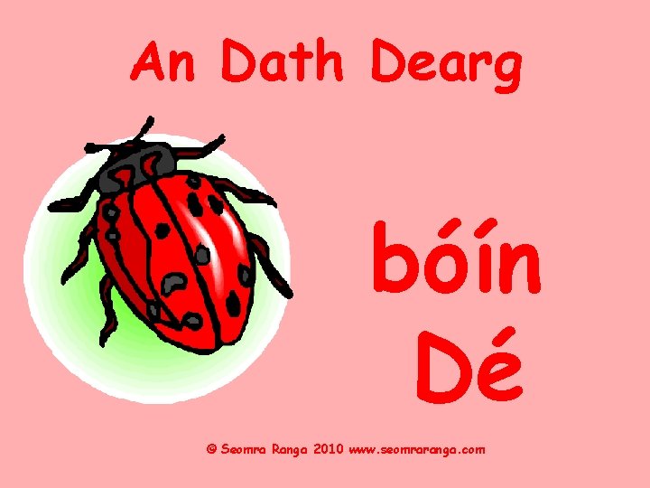 An Dath Dearg bóín Dé © Seomra Ranga 2010 www. seomraranga. com 