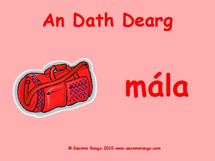 An Dath Dearg mála © Seomra Ranga 2010 www. seomraranga. com 