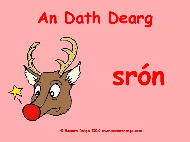 An Dath Dearg srón © Seomra Ranga 2010 www. seomraranga. com 