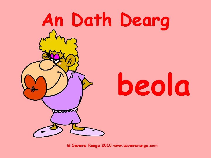 An Dath Dearg beola © Seomra Ranga 2010 www. seomraranga. com 