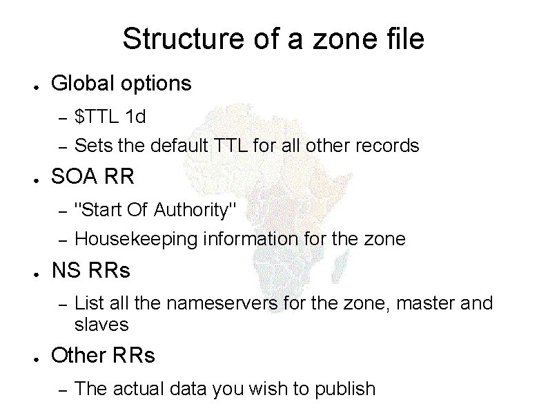 Structure of a zone file ● ● ● Global options – $TTL 1 d
