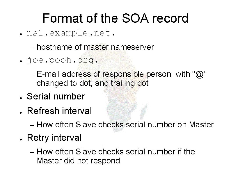 Format of the SOA record ● ns 1. example. net. – ● hostname of