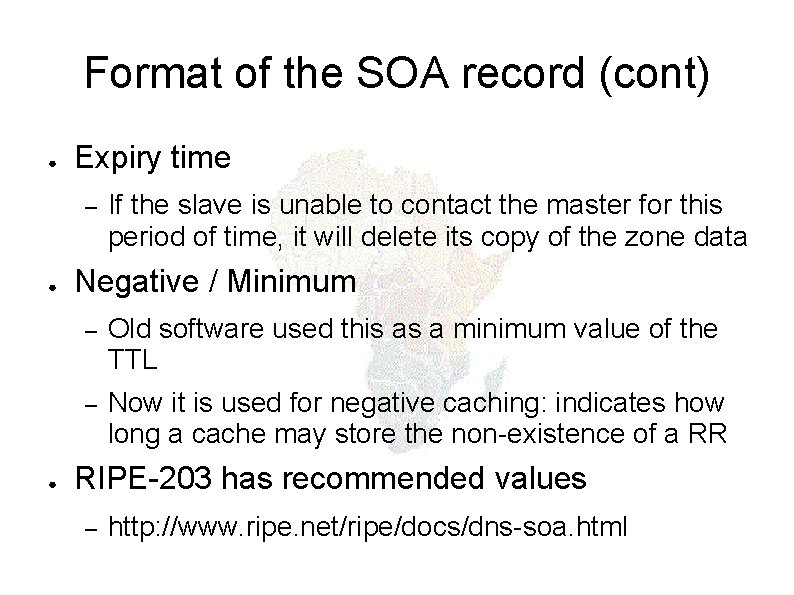 Format of the SOA record (cont) ● Expiry time – ● ● If the