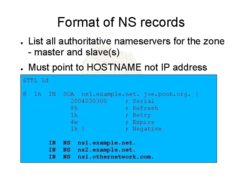 Format of NS records ● ● List all authoritative nameservers for the zone -