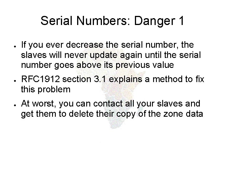 Serial Numbers: Danger 1 ● ● ● If you ever decrease the serial number,