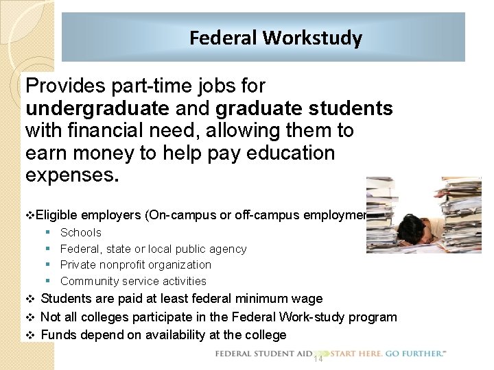 Federal Workstudy Provides part-time jobs for undergraduate and graduate students with financial need, allowing