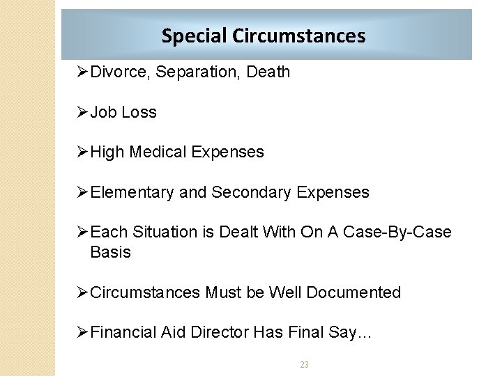 Special Circumstances ØDivorce, Separation, Death ØJob Loss ØHigh Medical Expenses ØElementary and Secondary Expenses