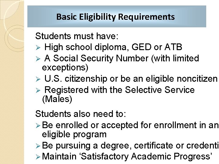 Basic Eligibility Requirements Students must have: Ø High school diploma, GED or ATB Ø