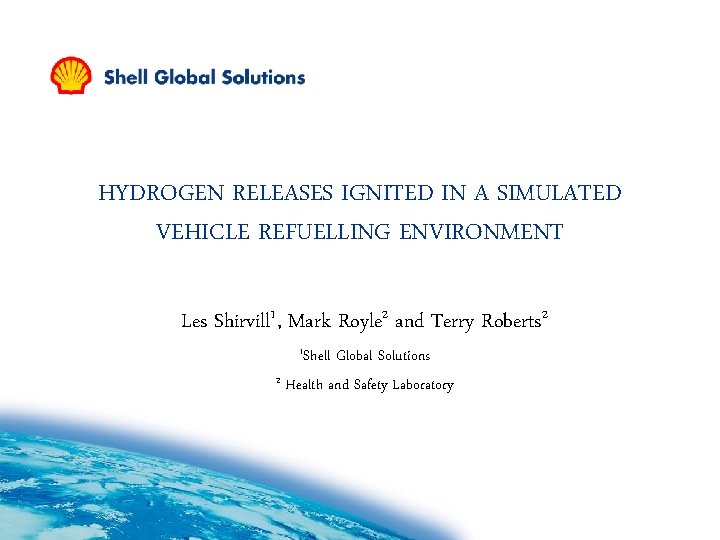 HYDROGEN RELEASES IGNITED IN A SIMULATED VEHICLE REFUELLING ENVIRONMENT Les Shirvill 1, Mark Royle