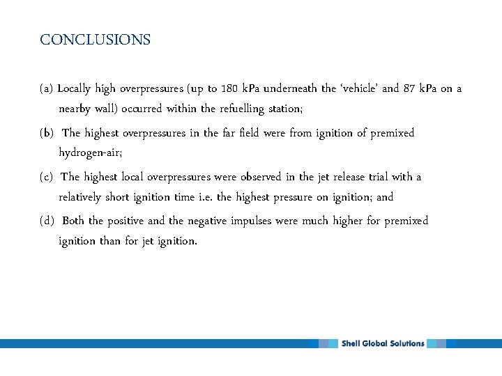 CONCLUSIONS (a) Locally high overpressures (up to 180 k. Pa underneath the ‘vehicle’ and