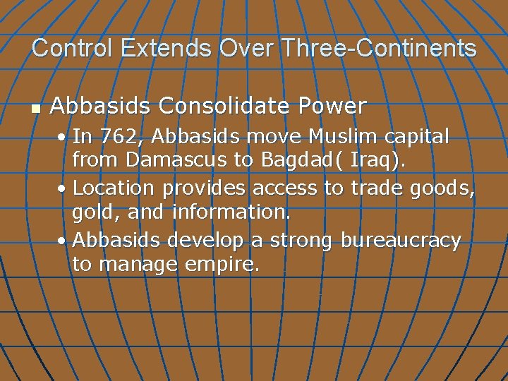 Control Extends Over Three-Continents n Abbasids Consolidate Power • In 762, Abbasids move Muslim